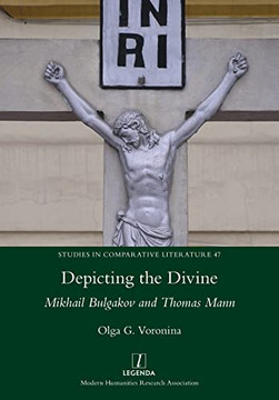 Depicting The Divine: Mikhail Bulgakov And Thomas Mann (Studies In Comparative Literature)