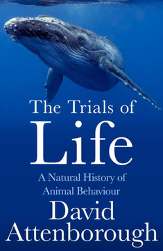 The Trials Of Life: A Natural History Of Animal Behaviour - 9780008477905