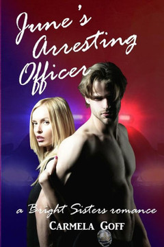 June's Arresting Officer: A Bright Sisters Romance June's Arresting Officer: A Bright Sisters Romance