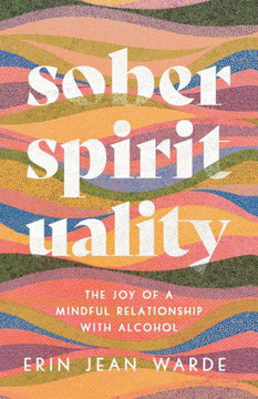 Sober Spirituality: The Joy Of A Mindful Relationship With Alcohol