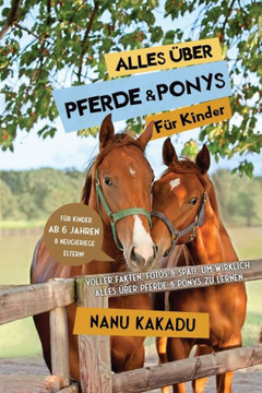 Alles ?ber Pferde Und Ponys F?r Kinder: Voller Fakten, Fotos Und Spa?, Um Wirklich Alles ?ber Pferde Und Ponys Zu Lernen (German Edition) - 9783967721430