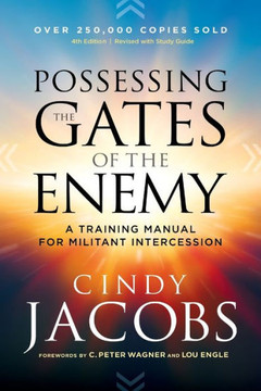 Possessing The Gates Of The Enemy: A Training Manual For Militant Intercession
