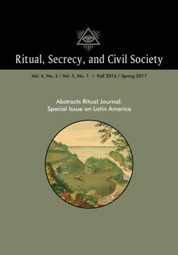 Ritual, Secrecy, And Civil Society: Volume 4, No. 2/ Volume 5, No. 1: Special Issue On Latin America
