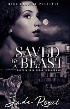 Saved By a Beast: A Phoenix Pack Urban Paranormal Saved By a Beast: A Phoenix Pack Urban Paranormal