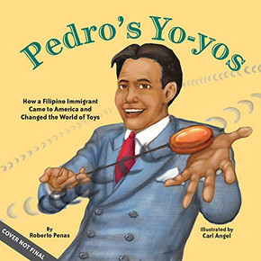 Pedro's Yo-Yos: How A Filipino Immigrant Came To America And Changed The World Of Toys
