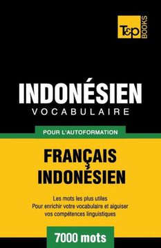 Vocabulaire Francais-Indonesien Pour L'Autoformation - 7000 Mots Les Plus Courants