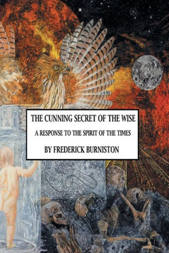 The Cunning Secret Of The Wise: A Response To The Spirit Of The Times - 9781960939067