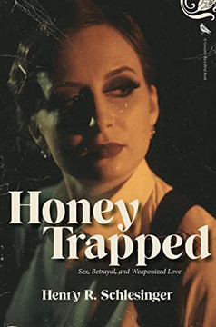 Honey Trapped: Sex, Betrayal, And Weaponized Love