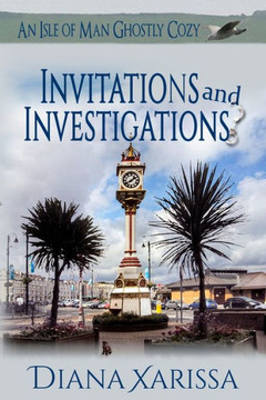 Invitations and Investigations (An Isle of Man Ghostly Cozy)