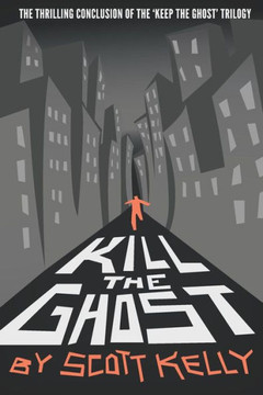 Kill the Ghost (the Keep the Ghost Trilogy) Kill the Ghost (the Keep the Ghost Trilogy)