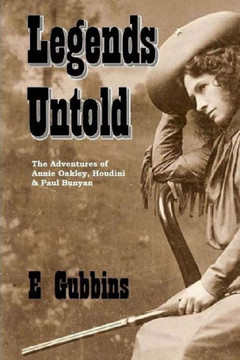 Legends Untold: The Adventures of Annie Oakley, Houdini & Paul Bunyan