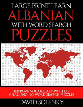 Large Print Learn Albanian with Word Search Puzzles: Learn Albanian Language Vocabulary with Challenging Easy to Read Word Find Puzzles