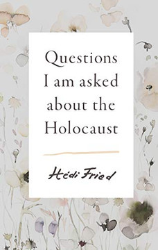 Questions I Am Asked About The Holocaust Questions I Am Asked About The Holocaust