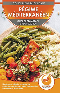 R?gime M?diterran?en : Guide de d?marrage et plan d'action pour r?duire le risque de maladies cardiaques avec des recettes ?prouv?es (Live en Fran?ais / Mediterranean Diet French Book)