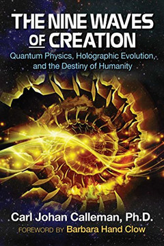 The Nine Waves Of Creation: Quantum Physics, Holographic Evolution, And The Destiny Of Humanity