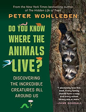 Do You Know Where The Animals Live?: Discovering The Incredible Creatures All Around Us