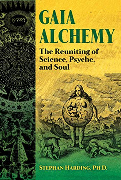 Gaia Alchemy : The Reuniting Of Science, Psyche, And Soul