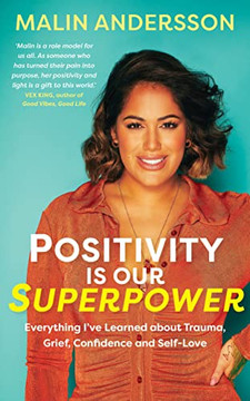 Positivity Is Our Superpower: Everything I'Ve Learned About Trauma, Grief, Confidence And Self-Love