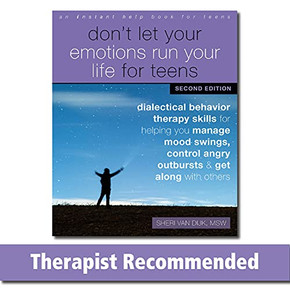 Don't Let Your Emotions Run Your Life For Teens: Dialectical Behavior Therapy Skills For Helping You Manage Mood Swings, Control Angry Outbursts, And Get Along With Others