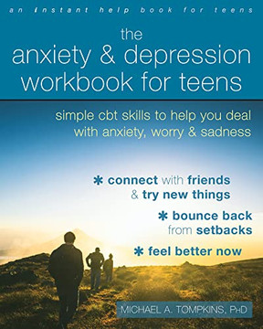 The Anxiety and Depression Workbook for Teens: Simple CBT Skills to Help You Deal with Anxiety, Worry, and Sadness The Anxiety and Depression Workbook for Teens: Simple CBT Skills to Help You Deal with Anxiety, Worry, and Sadness