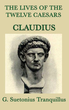 The Lives Of The Twelve Caesars -Claudius- The Lives Of The Twelve Caesars -Claudius-