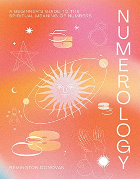 Numerology: A Beginner's Guide To The Spiritual Meaning Of Numbers Numerology: A Beginner's Guide To The Spiritual Meaning Of Numbers