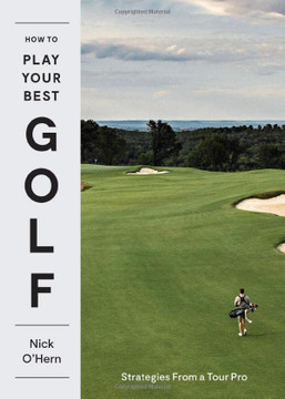 How To Play Your Best Golf: Strategies From A Tour Pro