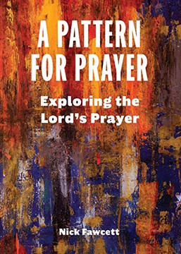 A Pattern for Prayer: Exploring the Lord's Prayer