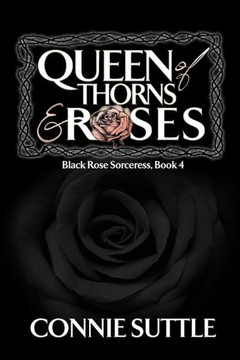 Queen Of Thorns And Roses (Black Rose Sorceress)