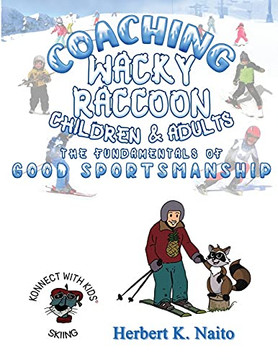 Coaching Wacky Raccoon, Children, And Adults The Fundamentals Of Good Sportsmanship Coaching Wacky Raccoon, Children, And Adults The Fundamentals Of Good Sportsmanship