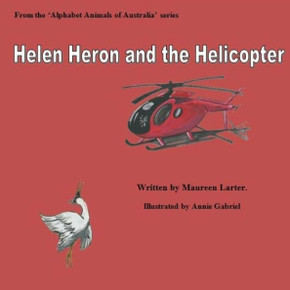 Helen Heron and the Helicopter (Alphabet Animals of Australia) - 9781727326390