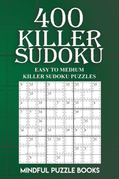 400 Killer Sudoku: Easy to Medium Killer Sudoku Puzzles (Sudoku Killer) 400 Killer Sudoku: Easy to Medium Killer Sudoku Puzzles (Sudoku Killer)