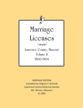 Lawrence County Missouri Marriages 1900-1904 (Heritage Edition: Marriages)