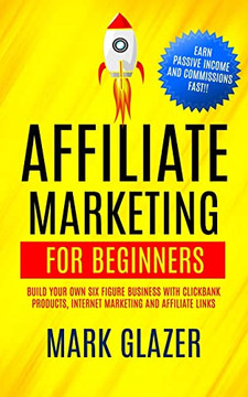 Affiliate Marketing For Beginners: Build Your Own Six Figure Business With Clickbank Products, Internet Marketing And Affiliate Links (Earn Passive Income And Commissions Fast!!) Affiliate Marketing For Beginners: Build Your Own Six Figure Business With Clickbank Products, Internet Marketing And Affiliate Links (Earn Passive Income And Commissions Fast!!)