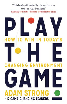 Play The Game: How To Win In Today??S Changing Environment