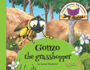 Gonzo the grasshopper: Little stories, big lessons (Bug Stories) Gonzo the grasshopper: Little stories, big lessons (Bug Stories)