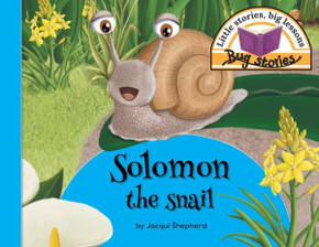 Solomon The Snail : Little Stories, Big Lessons Solomon The Snail : Little Stories, Big Lessons