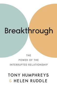 Breakthrough: The Power of the Interrupted Relationship Breakthrough: The Power of the Interrupted Relationship