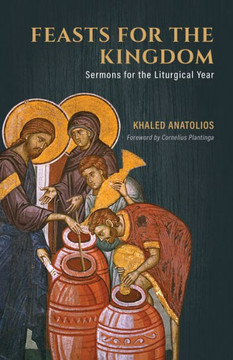 Feasts For The Kingdom: Sermons For The Liturgical Year