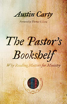 The Pastor?S Bookshelf: Why Reading Matters For Ministry