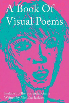 A Book Of Visual Poems: Prelude To The Surrender Game