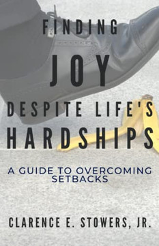 Finding Joy Despite Lifes Hardships: A Guide to Overcoming Setbacks Finding Joy Despite Lifes Hardships: A Guide to Overcoming Setbacks