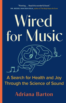 Wired For Music: A Search For Health And Joy Through The Science Of Sound - 9781778401114 Wired For Music: A Search For Health And Joy Through The Science Of Sound - 9781778401114