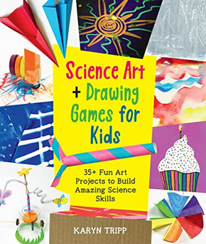 Science Art And Drawing Games For Kids : 35+ Fun Art Projects To Build Amazing Science Skills