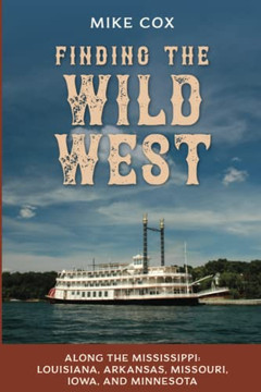 Finding the Wild West: Along the Mississippi: Louisiana, Arkansas, Missouri, Iowa, and Minnesota