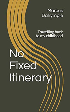 No Fixed Itinerary : Travelling Back to My Childhood No Fixed Itinerary : Travelling Back to My Childhood