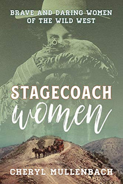 Stagecoach Women: Brave and Daring Women of the Wild West Stagecoach Women: Brave and Daring Women of the Wild West