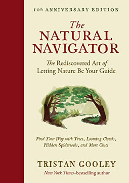 The Natural Navigator, Tenth Anniversary Edition: The Rediscovered Art Of Letting Nature Be Your Guide (Natural Navigation)