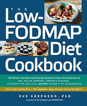 The Low-FODMAP Diet Cookbook: 150 Simple, Flavorful, Gut-Friendly Recipes to Ease the Symptoms of IBS, Celiac Disease, Crohn's Disease, Ulcerative Colitis, and Other Digestive Disorders