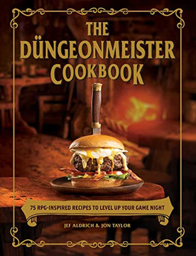 The D?ngeonmeister Cookbook: 75 RPG-Inspired Recipes to Level Up Your Game Night (The Ultimate RPG Guide Series)